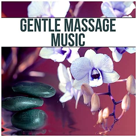 Gentle Massage Music Ultimate Massage Relaxation Music For Meditation Relaxation Massage