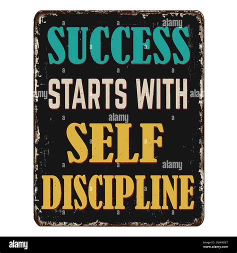 Success Starts With Self Discipline Vintage Rusty Metal Sign On A White