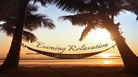 Evening Relaxation Top Relaxing Music Selection To Reduce Stress And