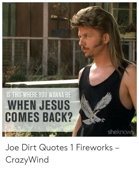 It's one of the funniest movie quotes of all time. Joe Dirt Fireworks Quote Idea in 2020 | Joe dirt, Joe dirt quotes, Joe dirt fireworks