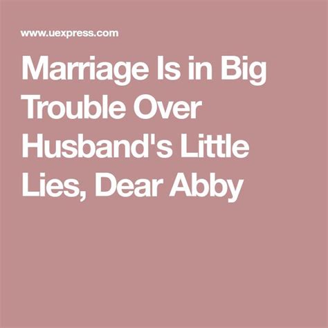 Marriage Is In Big Trouble Over Husbands Little Lies Dear Abby