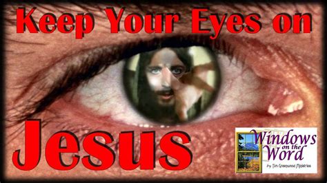 Keep Your Eyes On Jesus Youtube