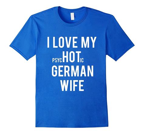 Mens I Love My Psychotic German Wife T T Shirt Art Artvinatee