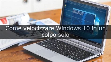 Come Velocizzare Windows 10 In Un Colpo Solo Antonio Lamorgese