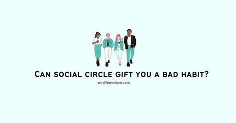 Can Social Circle T You A Bad Habit Win Life Win Love