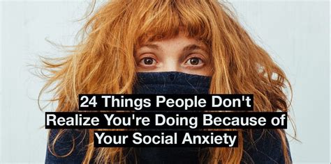 What People Dont Realize Youre Doing Because Of Your Social Anxiety