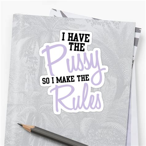 I Have The Pussy So I Make The Rules Sticker By Profashionall Redbubble