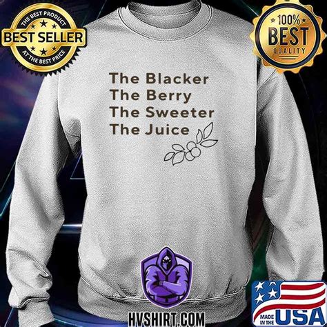 The Blacker The Berry The Sweeter The Juice Shirt Hoodie Sweater