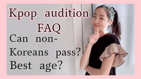 answering your kpop audition questions pt 1 can non koreans audition age kpop audition faq
