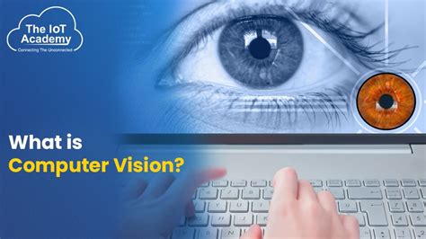What Is Computer Vision The Iot Academy