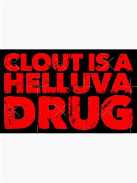 Clout Is A Helluva Drug Poster For Sale By Dirtydunnz Redbubble