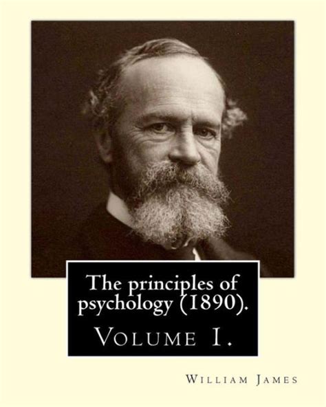The Principles Of Psychology 1890 By William James Volume 1