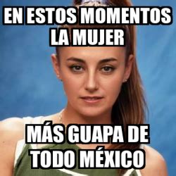 Meme Personalizado En Estos Momentos La Mujer M S Guapa De Todo