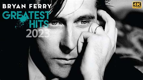 4k Bryan Ferry Best Songs Kiss And Tell Bryan Ferry Greatest Hits Playlist 2023 P18090