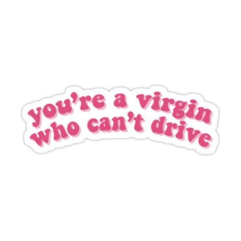 Clueless You Re A Virgin Who Can T Drive Sticker For Sale By