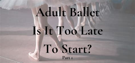 Adult Ballet Is It Too Late To Start The Lewis Foundation Of Classical Ballet Tlfcb