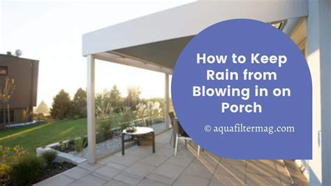 How To Keep Rain From Blowing In On Porch 4 Effective Ways