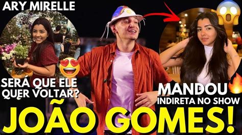 JOÃO GOMES MANDOU NOVA INDIRETA PARA ARY MIRELLE EM SHOW SERÁ QUE ELE