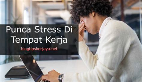 Punca Stress Di Tempat Kerja Blog Tips Kerjaya