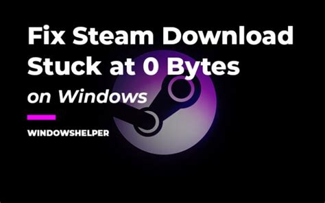 Fix Steam Download Stuck At 0 Bytes Windowshelper