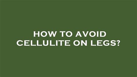 How To Avoid Cellulite On Legs Youtube