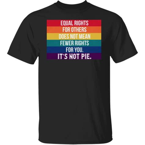 Equal Rights For Others Does Not Mean Fewer Rights For You It S Not Pie