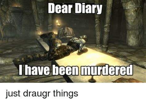 Dear Diary Ihave Been Murdered Just Draugr Things Meme On Meme