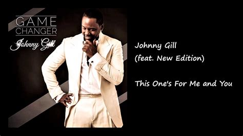 Johnny Gill Feat New Edition This Ones For You And Me Youtube