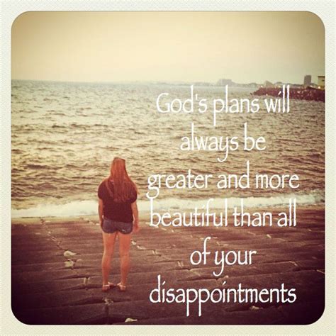 Gods Plans Will Always Be Greater And More Beautiful Than All Of Your
