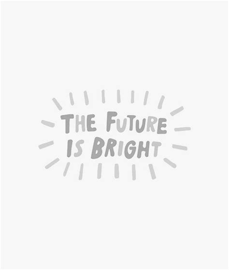 The Future Is Bright Quote Aesthetic Grey Quotes Quotes White
