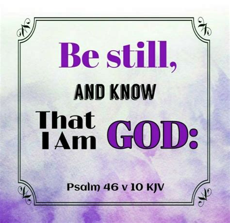 Psalm 4610 Kjv Be Still And Know That I Am God I Will Be Exalted