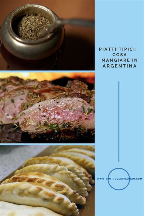 Cosa Mangiare Durante Un Viaggio In Argentina Ecco I Piatti Tipici Da Provare Della Cucina