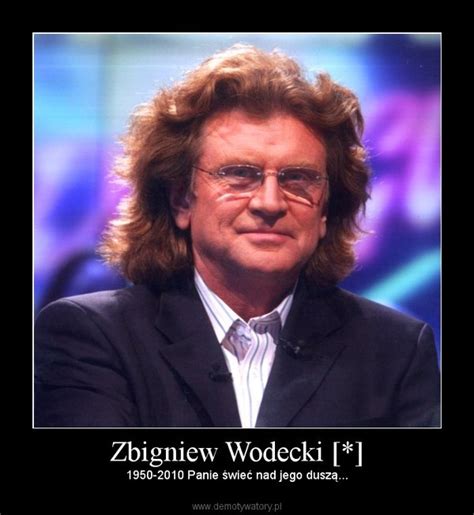 He is singing, composing and also playing violin and trumpet. Zbigniew Wodecki * - Demotywatory.pl