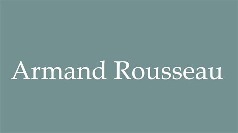 How To Pronounce Armand Rousseau Correctly In French Youtube