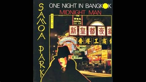 SAMOA PARK - ONE NIGHT IN BANGKOK MEDLEY WITH MIDNIGHT MAN (CLUB, MIX