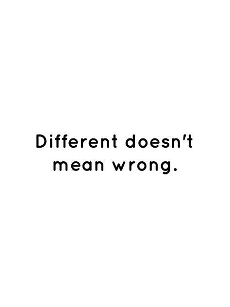 Different Doesnt Mean Wrong Words Quotes Sayings