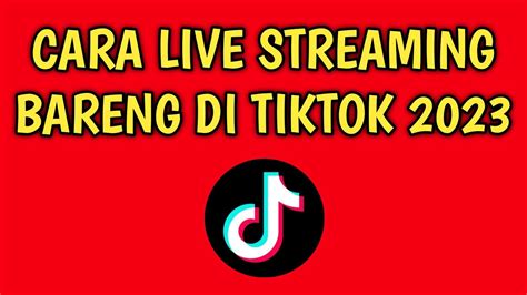 Cara Live Streaming Bareng Di Tiktok 2023 Youtube