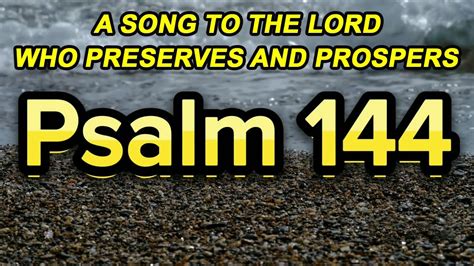 Psalm 144 A Song To The Lord Who Preserves And Prospers Nkjv Youtube