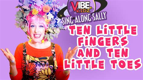 Sing Along Sally Ten Little Finger And Ten Little Toes Youtube