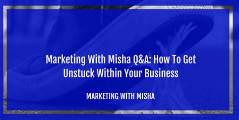 Marketing With Misha Qanda How To Get Unstuck Within Your Business