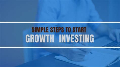 Simple Steps To Start Growth Investing Guidelines And Tips