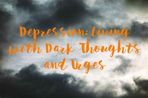Depression: Living With Dark Thoughts And Urges - The Blurt Foundation
