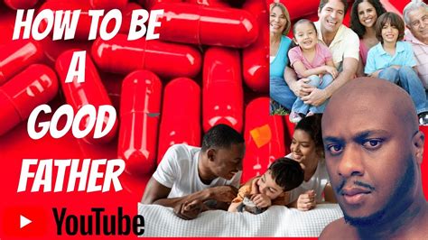 How To Be A Good Father Youtube