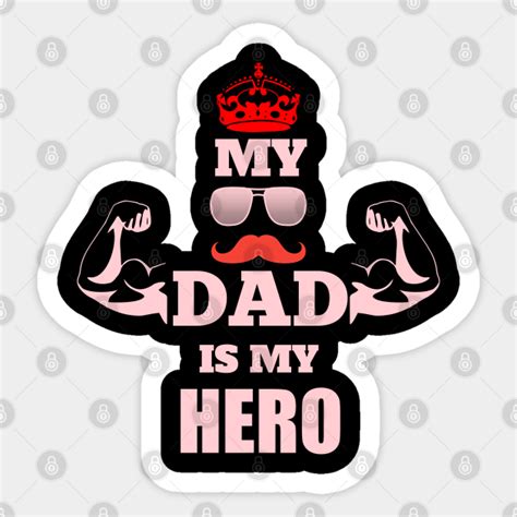 My Dad Is My Hero My Dad Is My Hero Sticker Teepublic