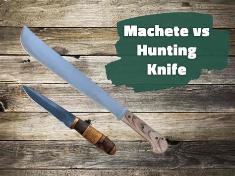Machete Vs Hunting Knife Which One Is Best For Bushcrafting Go In