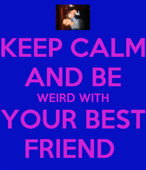 Keep Calm And Be Weird With Your Best Friend Poster Jane Keep Calm