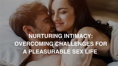 nurturing intimacy overcoming challenges for a pleasurable sex life pelvicoach