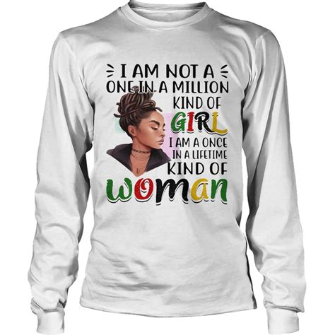 i am not a one in a million kind of girl i am a once in a lifetime kind of woman shirt trend