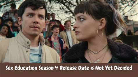 Sex Education Season 4 Release Date Is Not Yet Decided Honest News