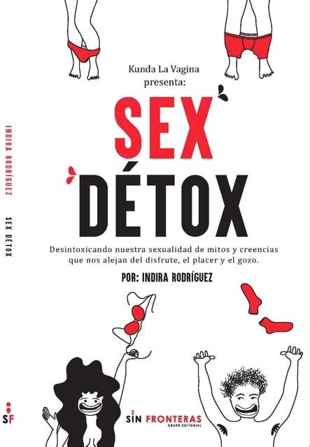 Sex Détox Desintoxicando Nuestra Sexualidad De Mitos Y Creencias Que Nos Alejan Del Disfrute El